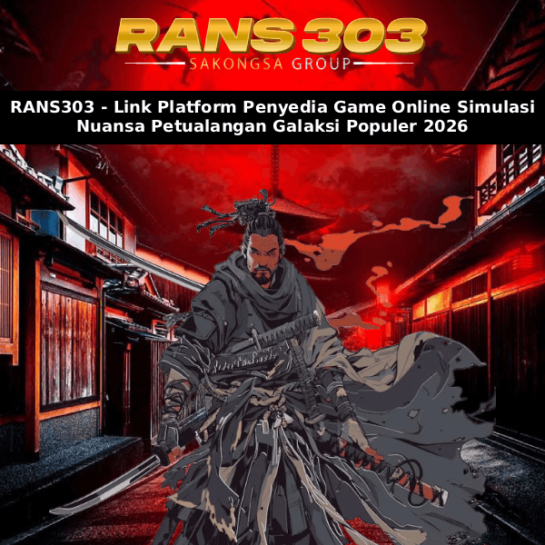 RANS303 - Link Platform Penyedia Game Online Simulasi Nuansa Petualangan Galaksi Populer 2026